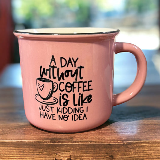 A Day Without Coffee 12oz Pink Ceramic Mug